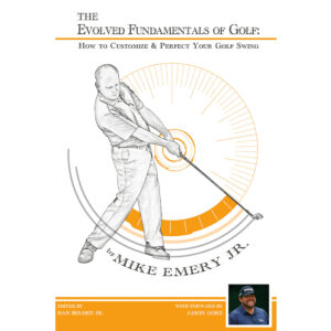 EBOOK - THE EVOLVED FUNDAMENTALS OF GOLF: HOW TO CUSTOMIZE & PERFECT YOUR GOLF SWING